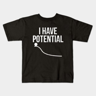 I Have Potential Kids T-Shirt